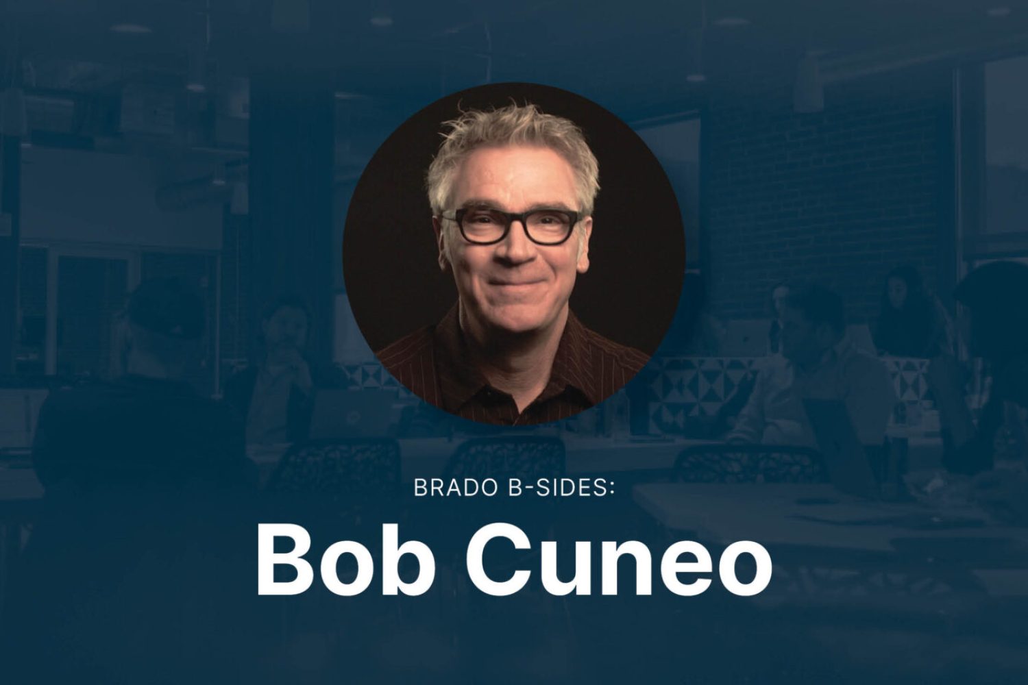Brado-Employee-Assets_Bob-Cuneo_1920x700-1-scaled Brado-Employee-Assets_Bob-Cuneo_1920x700-1-scaled